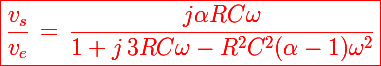 \Large \red{\boxed{\frac{v_s}{v_e}\,=\,\frac{j\alpha RC\omega}{1+j\,3RC\omega-R^2C^2(\alpha-1)\omega^2}}}